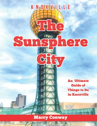 The Sunsphere City: An Ultimate Guide of Things to Do in Knoxville Paperback