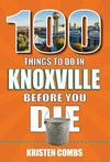 100 Things to Do in Knoxville Before You Die