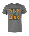 Wild As A Mink  T-Shirt - Nothing Too Fancy